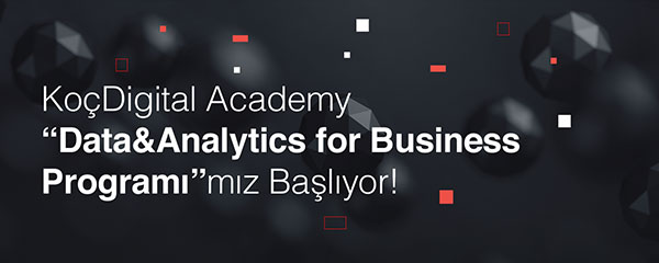 KoçDigital Academy Data&Analytics for Business Programı'mız Başlıyor!